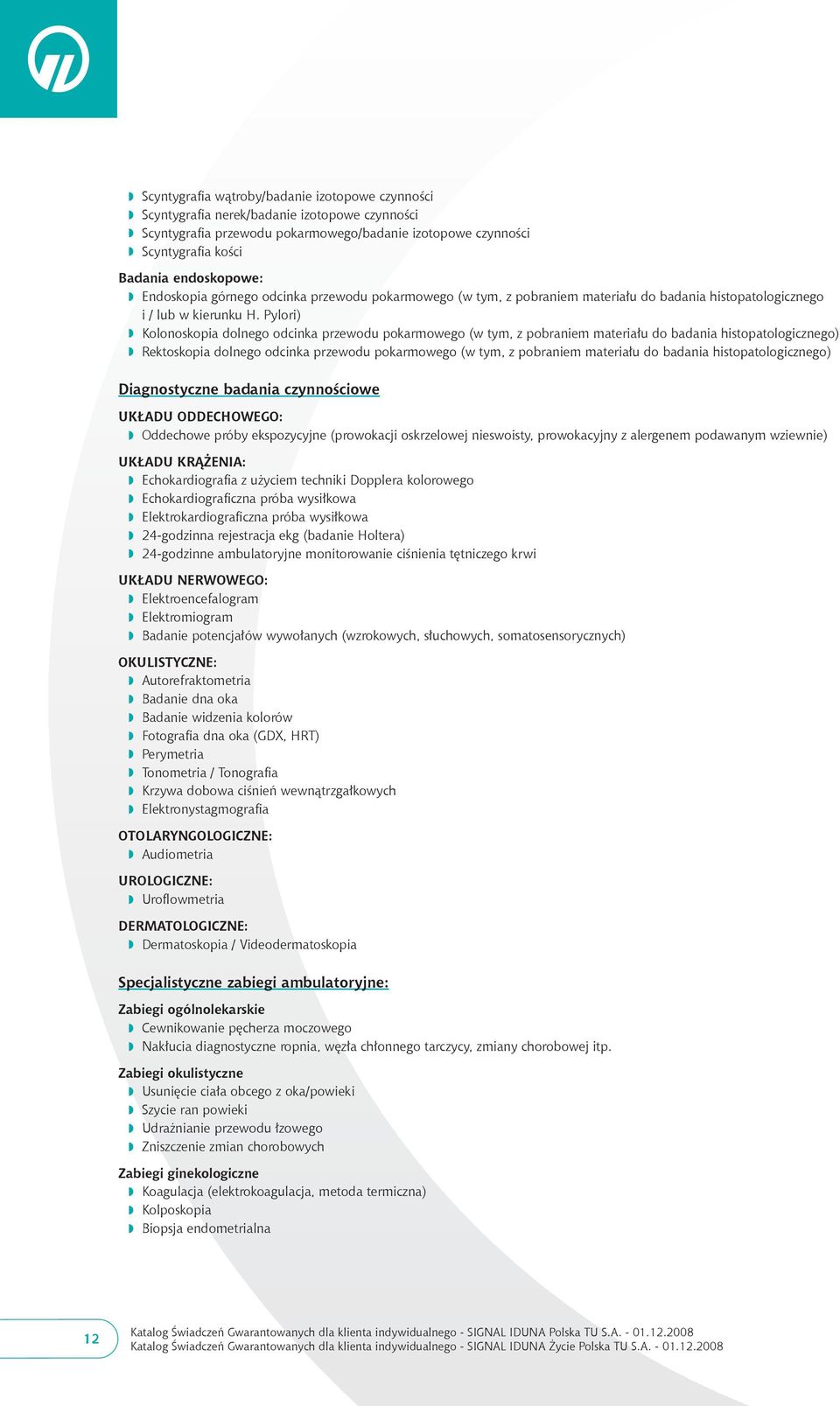 Pylori) w Kolonoskopia dolnego odcinka przewodu pokarmowego (w tym, z pobraniem materiału do badania histopatologicznego) w Rektoskopia dolnego odcinka przewodu pokarmowego (w tym, z pobraniem