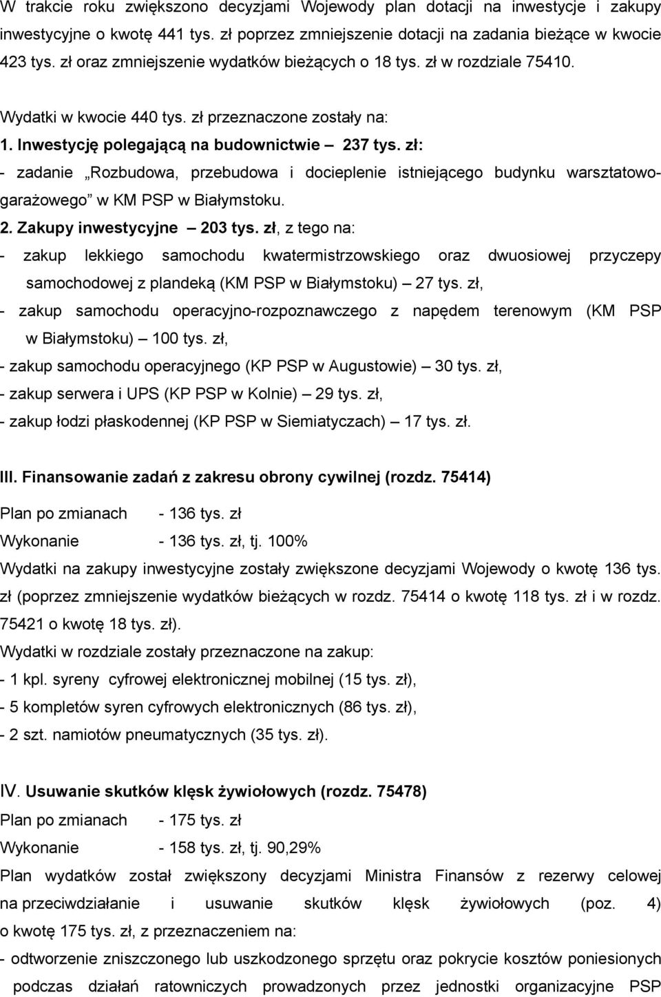 zł: - zadanie Rozbudowa, przebudowa i docieplenie istniejącego budynku warsztatowogarażowego w KM PSP w Białymstoku. 2. Zakupy inwestycyjne 203 tys.