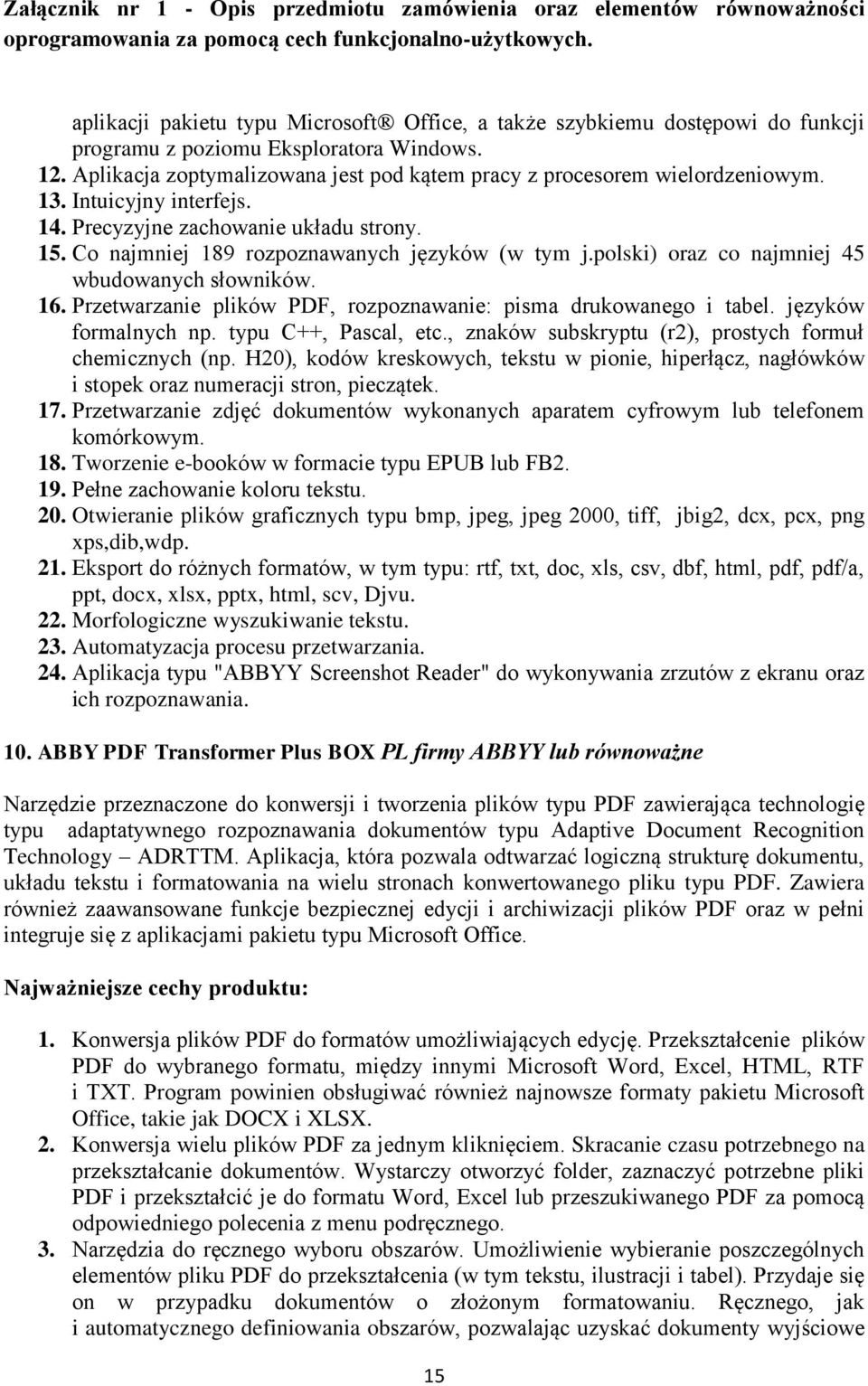 polski) oraz co najmniej 45 wbudowanych słowników. 16. Przetwarzanie plików PDF, rozpoznawanie: pisma drukowanego i tabel. języków formalnych np. typu C++, Pascal, etc.