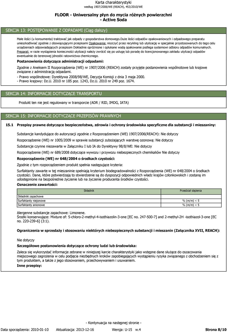 celu urządzeniach odpowiadających przepisom Dokładnie opróżnione i opłukane wodą opakowanie podlega systemowi odbioru odpadów komunalnych.