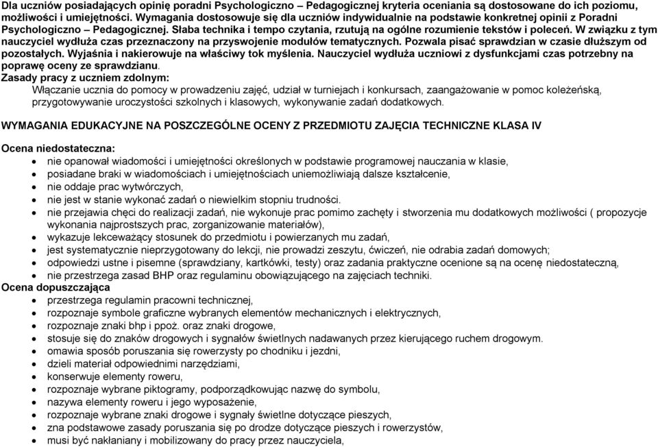 Słaba technika i tempo czytania, rzutują na ogólne rozumienie tekstów i poleceń. W związku z tym nauczyciel wydłuża czas przeznaczony na przyswojenie modułów tematycznych.