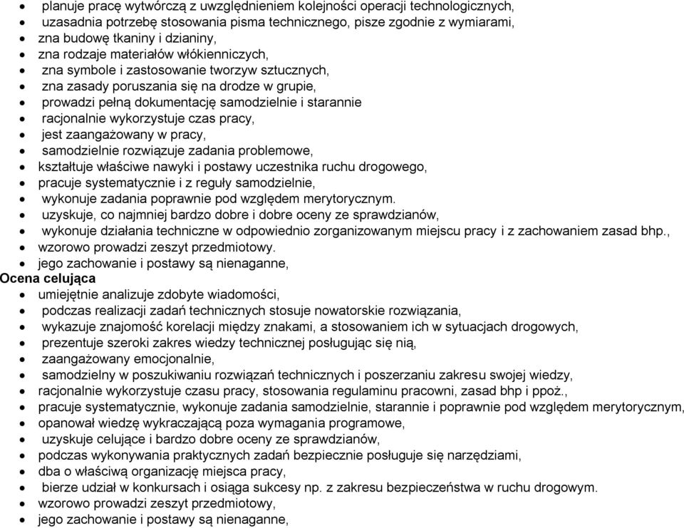 czas pracy, jest zaangażowany w pracy, samodzielnie rozwiązuje zadania problemowe, kształtuje właściwe nawyki i postawy uczestnika ruchu drogowego, pracuje systematycznie i z reguły samodzielnie,