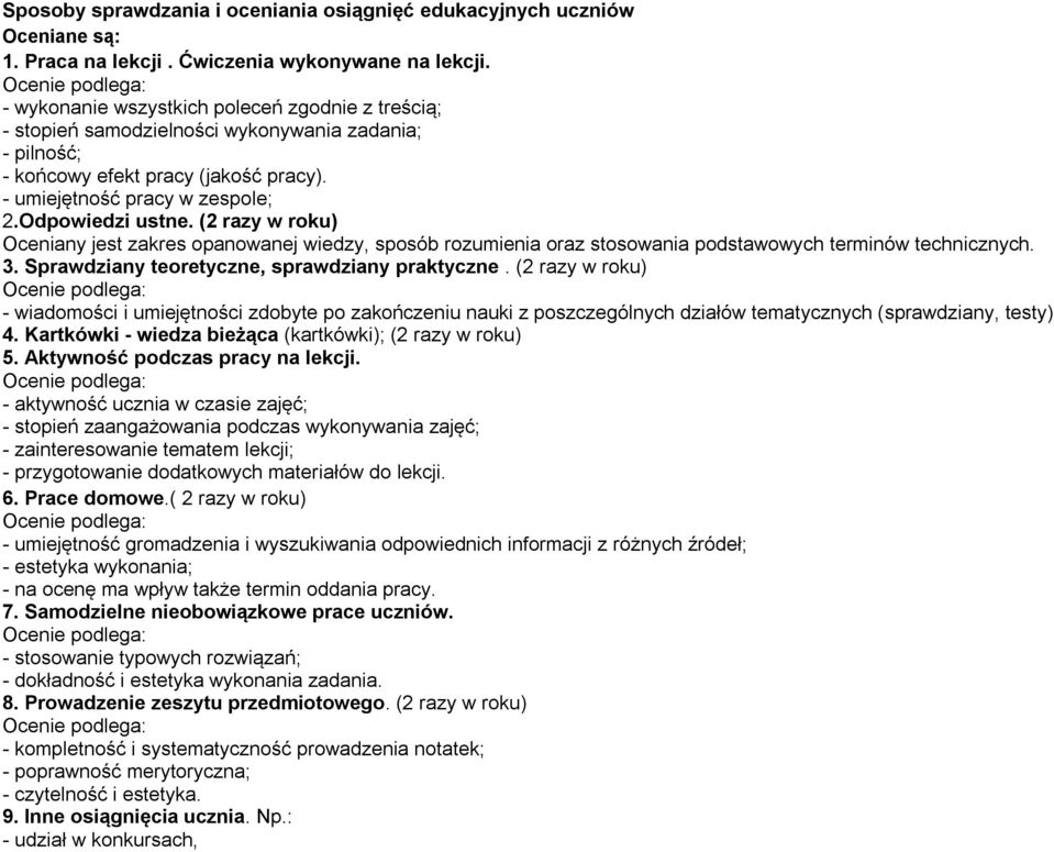 Odpowiedzi ustne. (2 razy w roku) Oceniany jest zakres opanowanej wiedzy, sposób rozumienia oraz stosowania podstawowych terminów technicznych. 3. Sprawdziany teoretyczne, sprawdziany praktyczne.