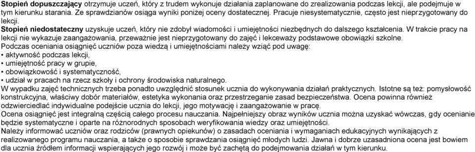 Stopień niedostateczny uzyskuje uczeń, który nie zdobył wiadomości i umiejętności niezbędnych do dalszego kształcenia.