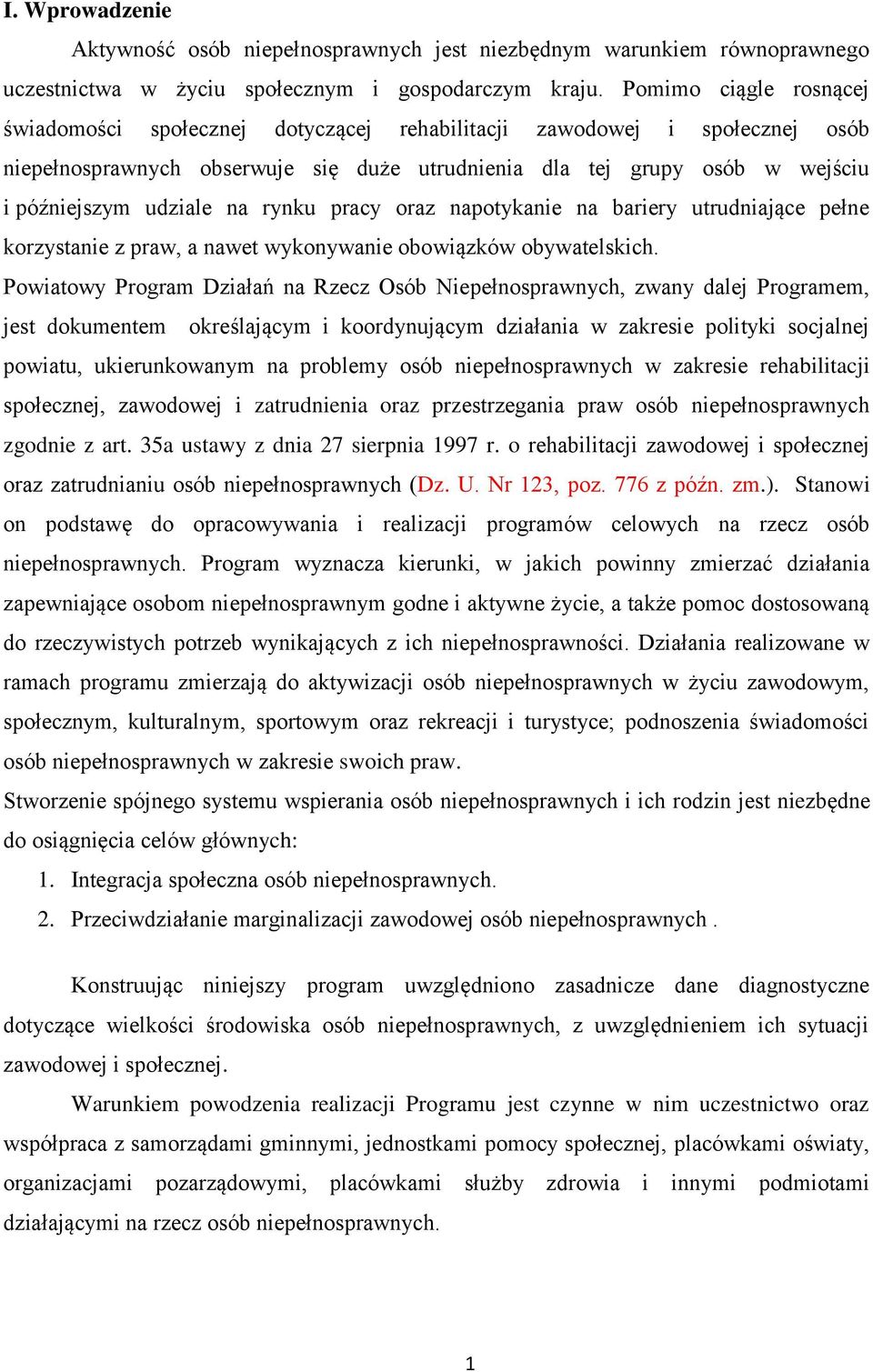 na rynku pracy oraz napotykanie na bariery utrudniające pełne korzystanie z praw, a nawet wykonywanie obowiązków obywatelskich.