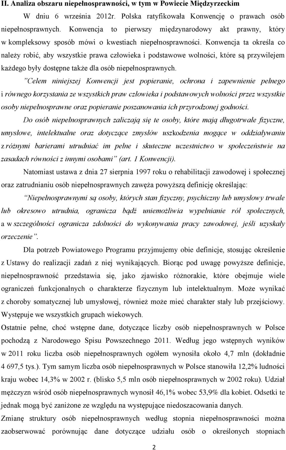 Konwencja ta określa co należy robić, aby wszystkie prawa człowieka i podstawowe wolności, które są przywilejem każdego były dostępne także dla osób niepełnosprawnych.