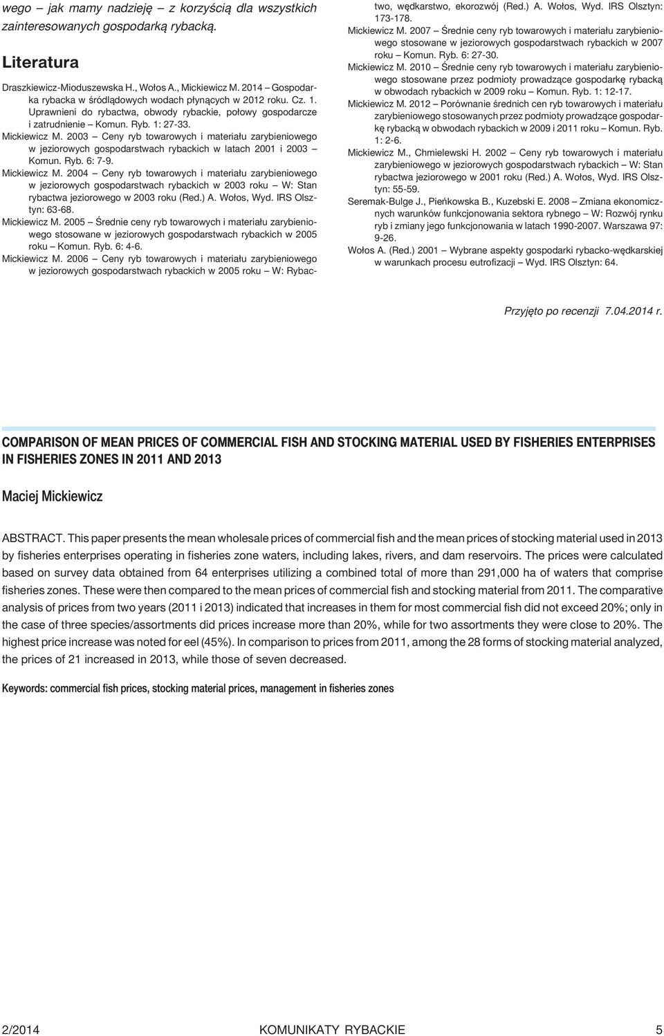 2003 Ceny ryb towarowych i materia³u zarybieniowego w jeziorowych gospodarstwach rybackich w latach 2001 i 2003 Komun. Ryb. 6: 7-9. Mickiewicz M.