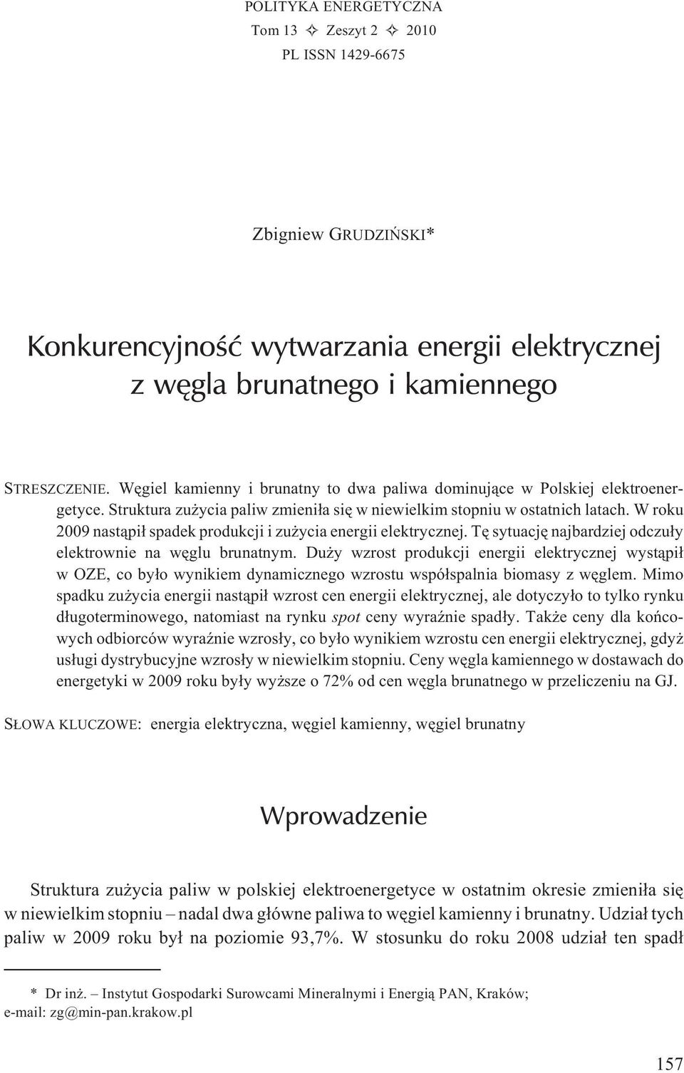 W roku 2009 nast¹pi³ spadek produkcji i zu ycia energii elektrycznej. Tê sytuacjê najbardziej odczu³y elektrownie na wêglu brunatnym.