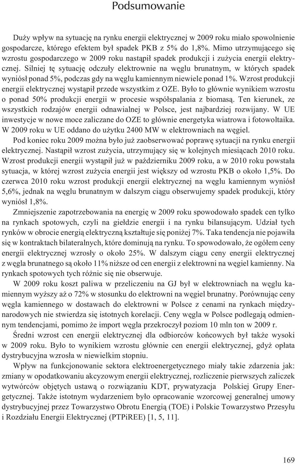 Silniej tê sytuacjê odczu³y elektrownie na wêglu brunatnym, w których spadek wyniós³ ponad 5%, podczas gdy na wêglu kamiennym niewiele ponad 1%.