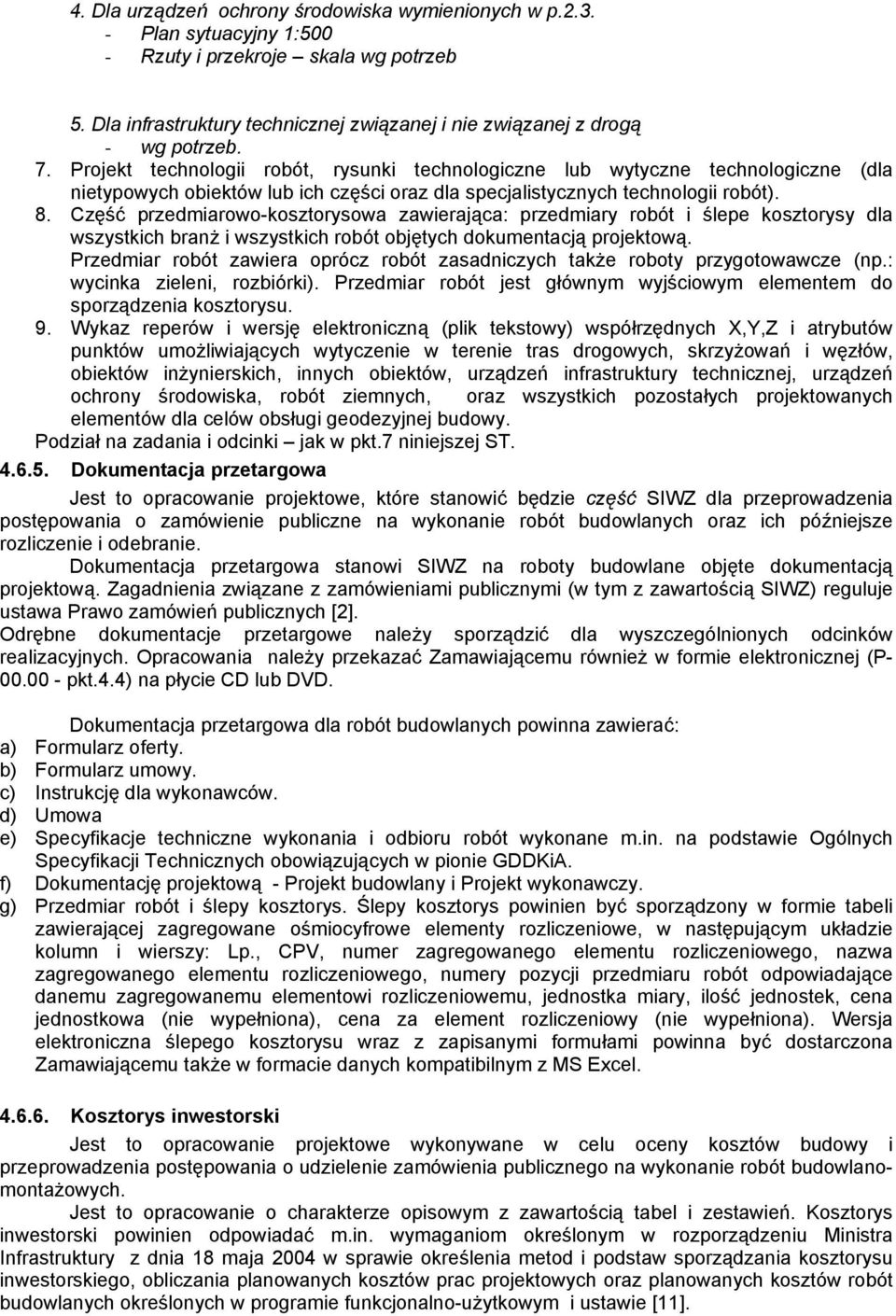 Część przedmiarowo-kosztorysowa zawierająca: przedmiary robót i ślepe kosztorysy dla wszystkich branż i wszystkich robót objętych dokumentacją projektową.