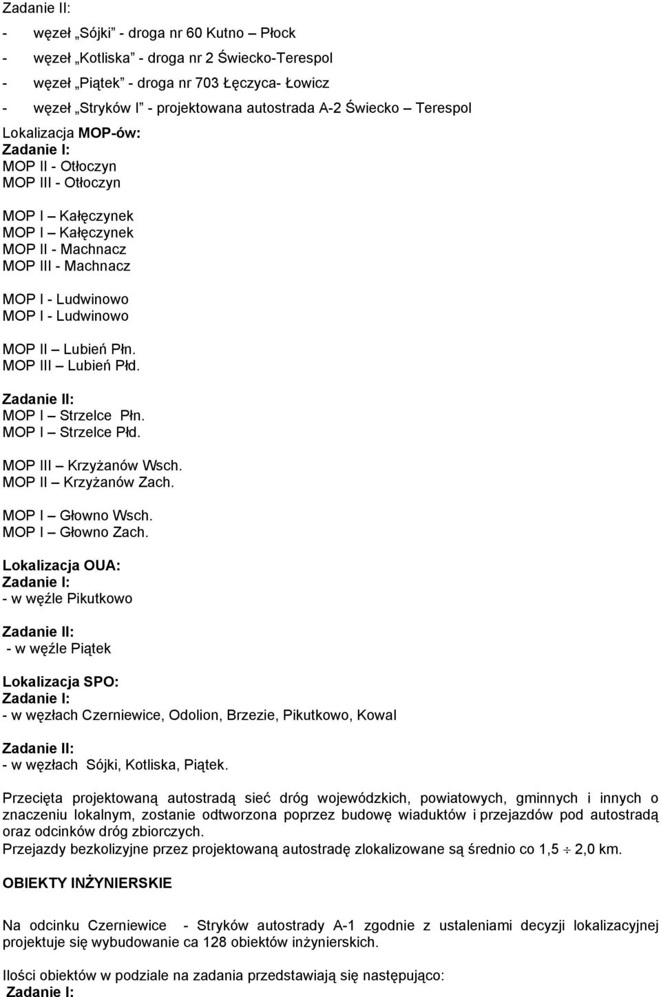 Lubień Płn. MOP III Lubień Płd. Zadanie II: MOP I Strzelce Płn. MOP I Strzelce Płd. MOP III Krzyżanów Wsch. MOP II Krzyżanów Zach. MOP I Głowno Wsch. MOP I Głowno Zach.