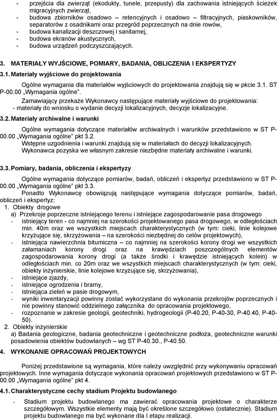 MATERIAŁY WYJŚCIOWE, POMIARY, BADANIA, OBLICZENIA I EKSPERTYZY 3.1. Materiały wyjściowe do projektowania Ogólne wymagania dla materiałów wyjściowych do projektowania znajdują się w pkcie 3.1. ST P-00.