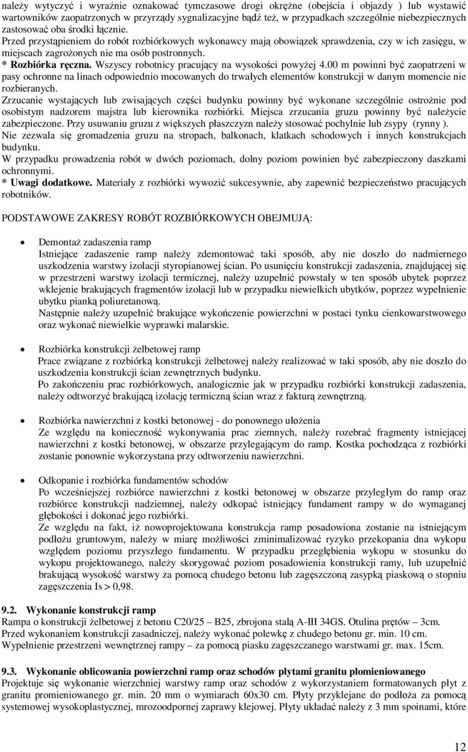 Wszyscy robotnicy pracujcy na wysokoci powyej 4.00 m powinni by zaopatrzeni w pasy ochronne na linach odpowiednio mocowanych do trwaych elementów konstrukcji w danym momencie nie rozbieranych.