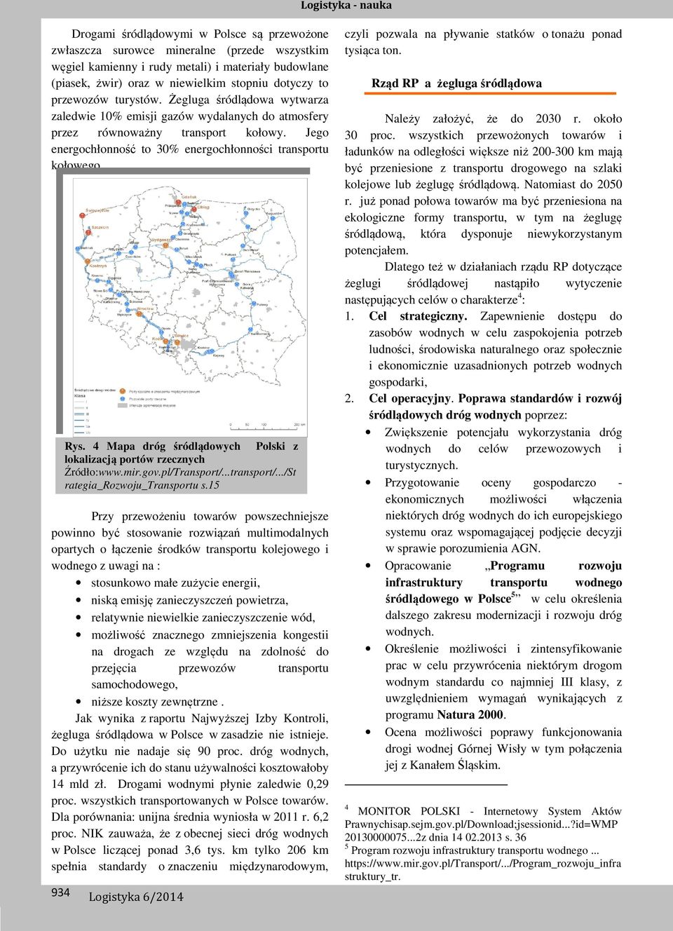 Rys. 4 Mapa dróg śródlądowych Polski z lokalizacją portów rzecznych Źródło:www.mir.gov.pl/Transport/...transport/.../St rategia_rozwoju_transportu s.