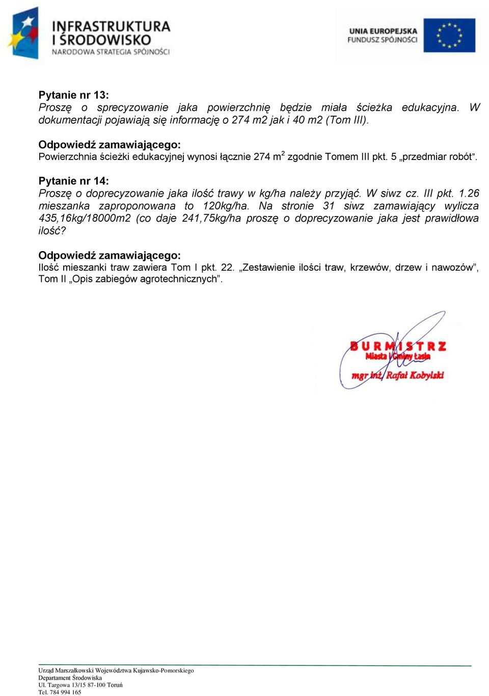 Pytanie nr 14: Proszę o doprecyzowanie jaka ilość trawy w kg/ha należy przyjąć. W siwz cz. III pkt. 1.26 mieszanka zaproponowana to 120kg/ha.