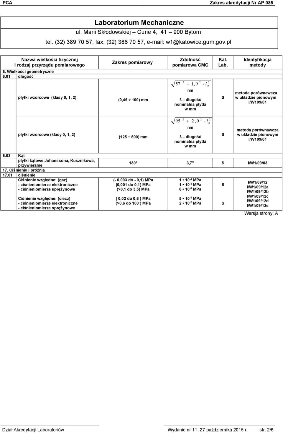 500) mm 2 2 2 95 2,0 l n nm ln - długość nominalna płytki w mm metoda porównawcza w układzie pionowym I/W109/01 6.02 Kąt płytki kątowe Johanssona, Kusznikowa, przywieralne 17. Ciśnienie i próżnia 17.