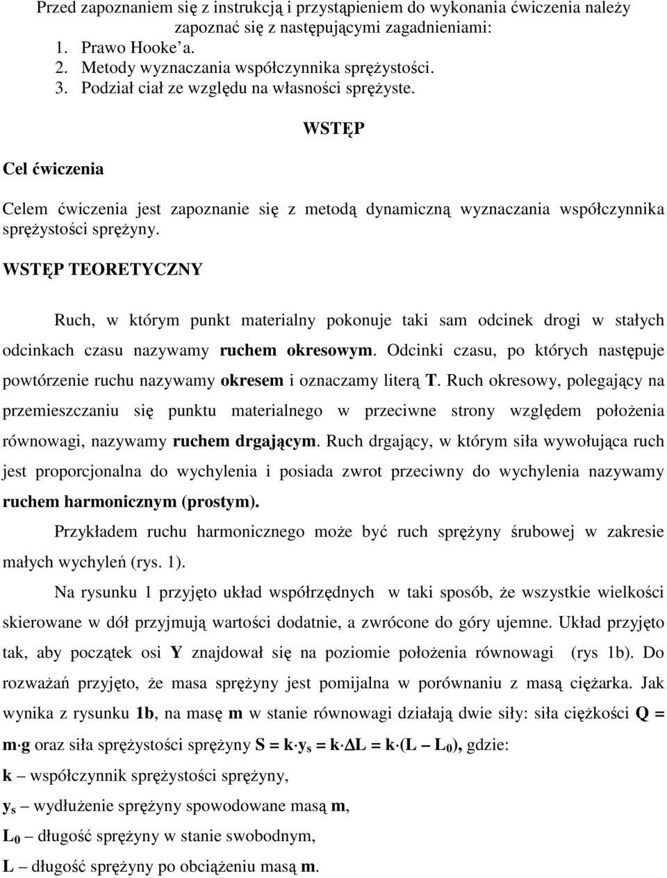 WSĘP EOREYCZNY Ruch, w tórym punt materialny poonuje tai am odcine drogi w tałych odcinach czau nazywamy ruchem oreowym.