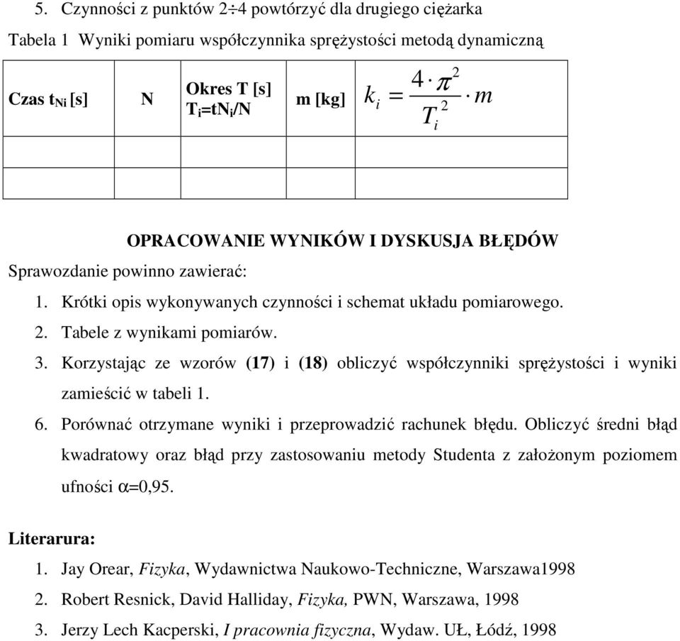 Korzytając ze wzorów (17) i (18) obliczyć wpółczynnii prężytości i wynii zamieścić w tabeli 1. 6. Porównać otrzymane wynii i przeprowadzić rachune błędu.