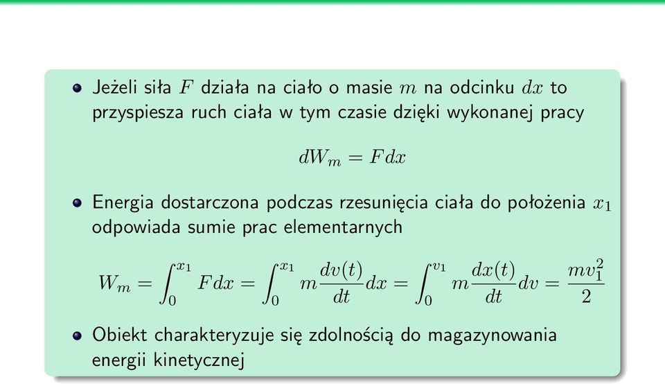 położenia x 1 odpowiada sumie prac elementarnych W m = x1 0 F dx = x1 0 m dv(t) v1 dx = 0