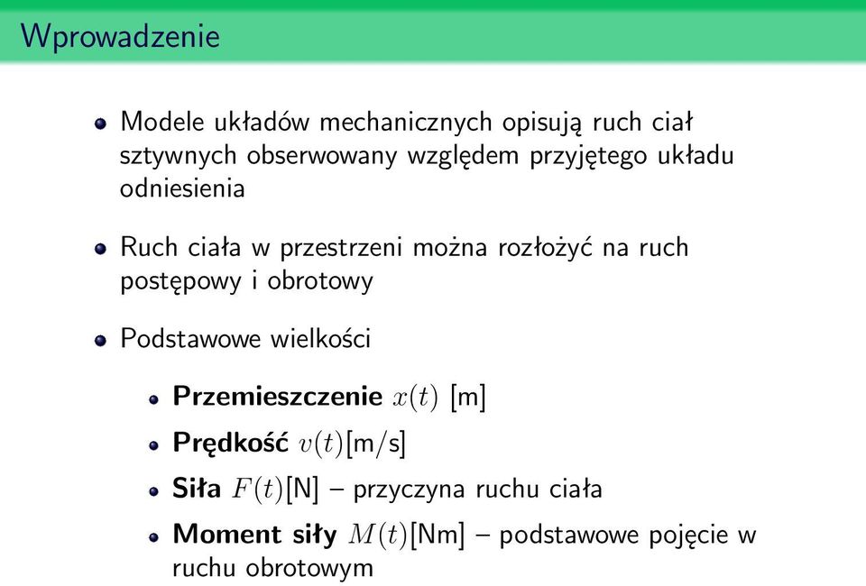 postępowy i obrotowy Podstawowe wielkości Przemieszczenie x(t) [m] Prędkość v(t)[m/s]