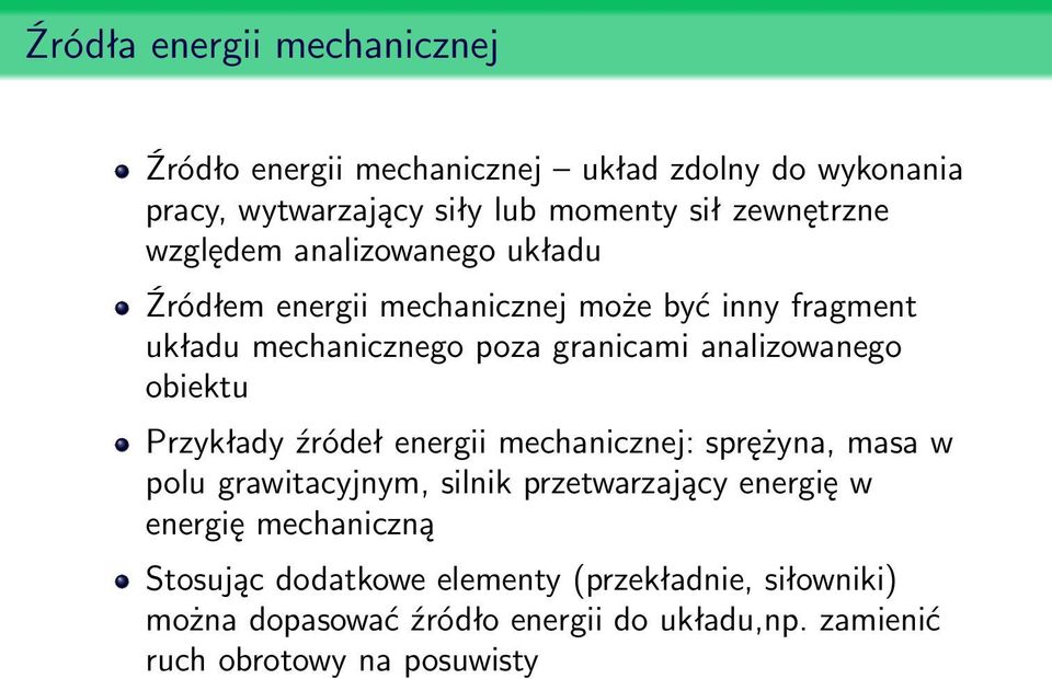 obiektu Przykłady źródeł energii mechanicznej: sprężyna, masa w polu grawitacyjnym, silnik przetwarzający energię w energię