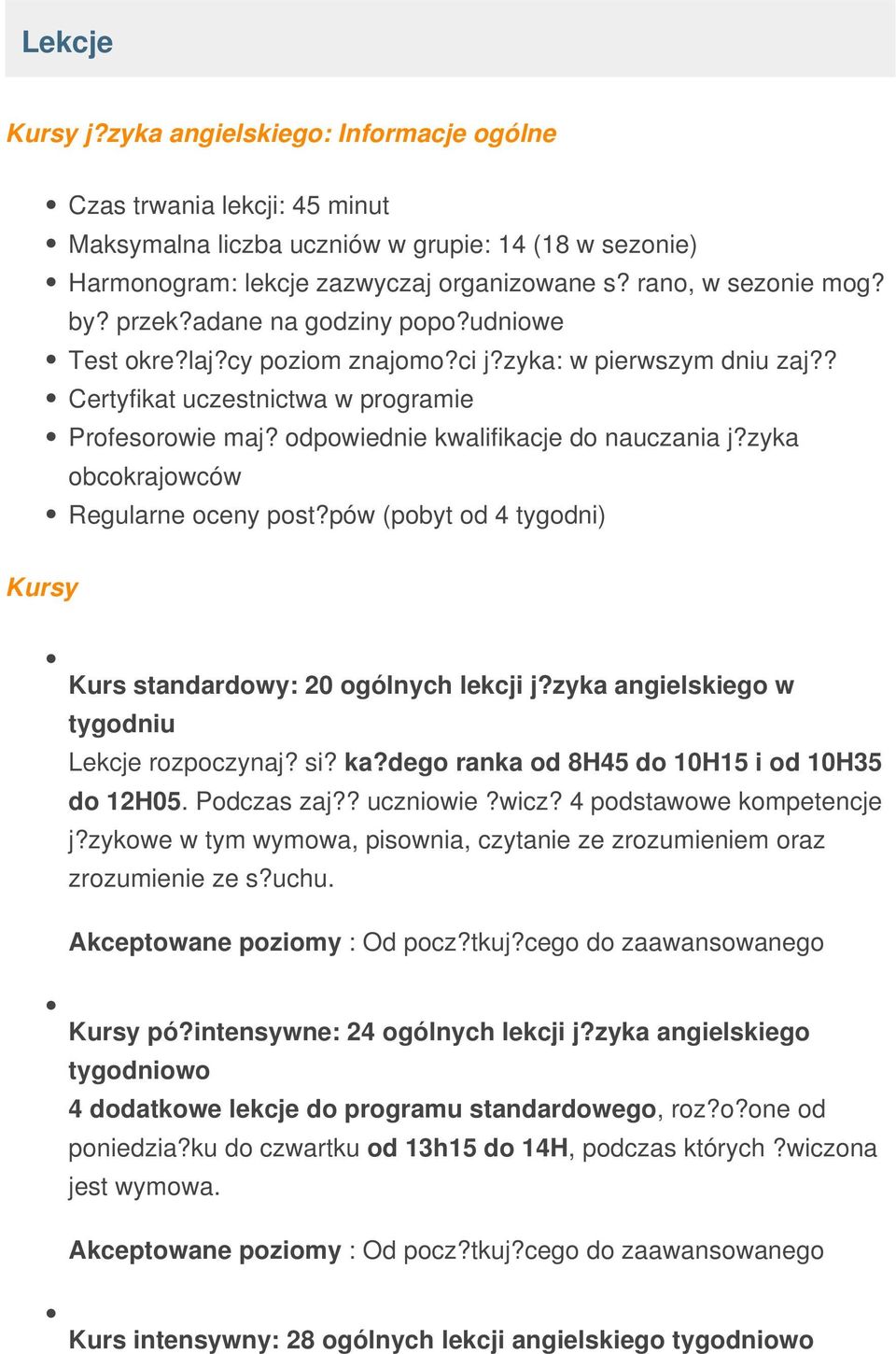 odpowiednie kwalifikacje do nauczania j?zyka obcokrajowców Regularne oceny post?pów (pobyt od 4 tygodni) Kursy Kurs standardowy: 20 ogólnych lekcji j?zyka angielskiego w tygodniu Lekcje rozpoczynaj?