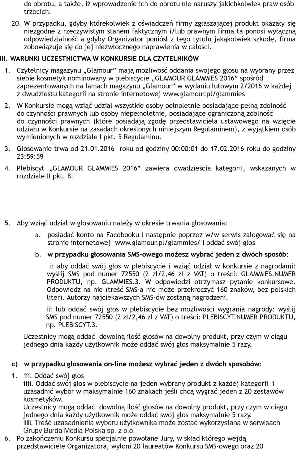 Organizator poniósł z tego tytułu jakąkolwiek szkodę, firma zobowiązuje się do jej niezwłocznego naprawienia w całości. III. WARUNKI UCZESTNICTWA W KONKURSIE DLA CZYTELNIKÓW 1.