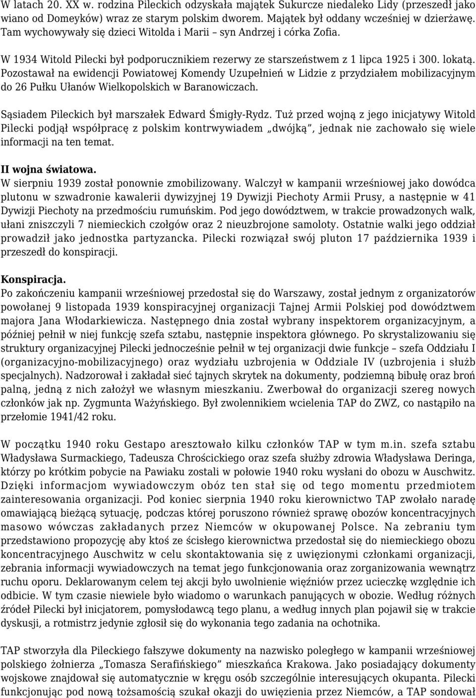 Pozostawał na ewidencji Powiatowej Komendy Uzupełnień w Lidzie z przydziałem mobilizacyjnym do 26 Pułku Ułanów Wielkopolskich w Baranowiczach. Sąsiadem Pileckich był marszałek Edward Śmigły-Rydz.