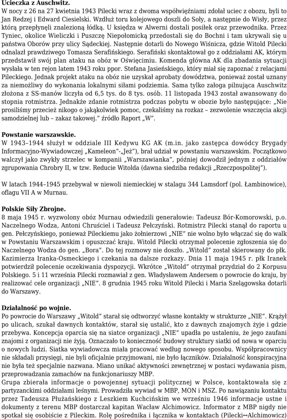 Przez Tyniec, okolice Wieliczki i Puszczę Niepołomicką przedostali się do Bochni i tam ukrywali się u państwa Oborów przy ulicy Sądeckiej.