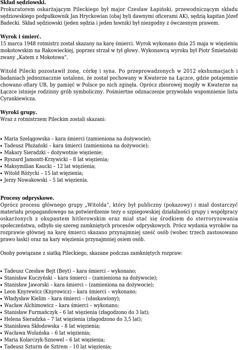 Skład sędziowski (jeden sędzia i jeden ławnik) był niezgodny z ówczesnym prawem. Wyrok i śmierć. 15 marca 1948 rotmistrz został skazany na karę śmierci.