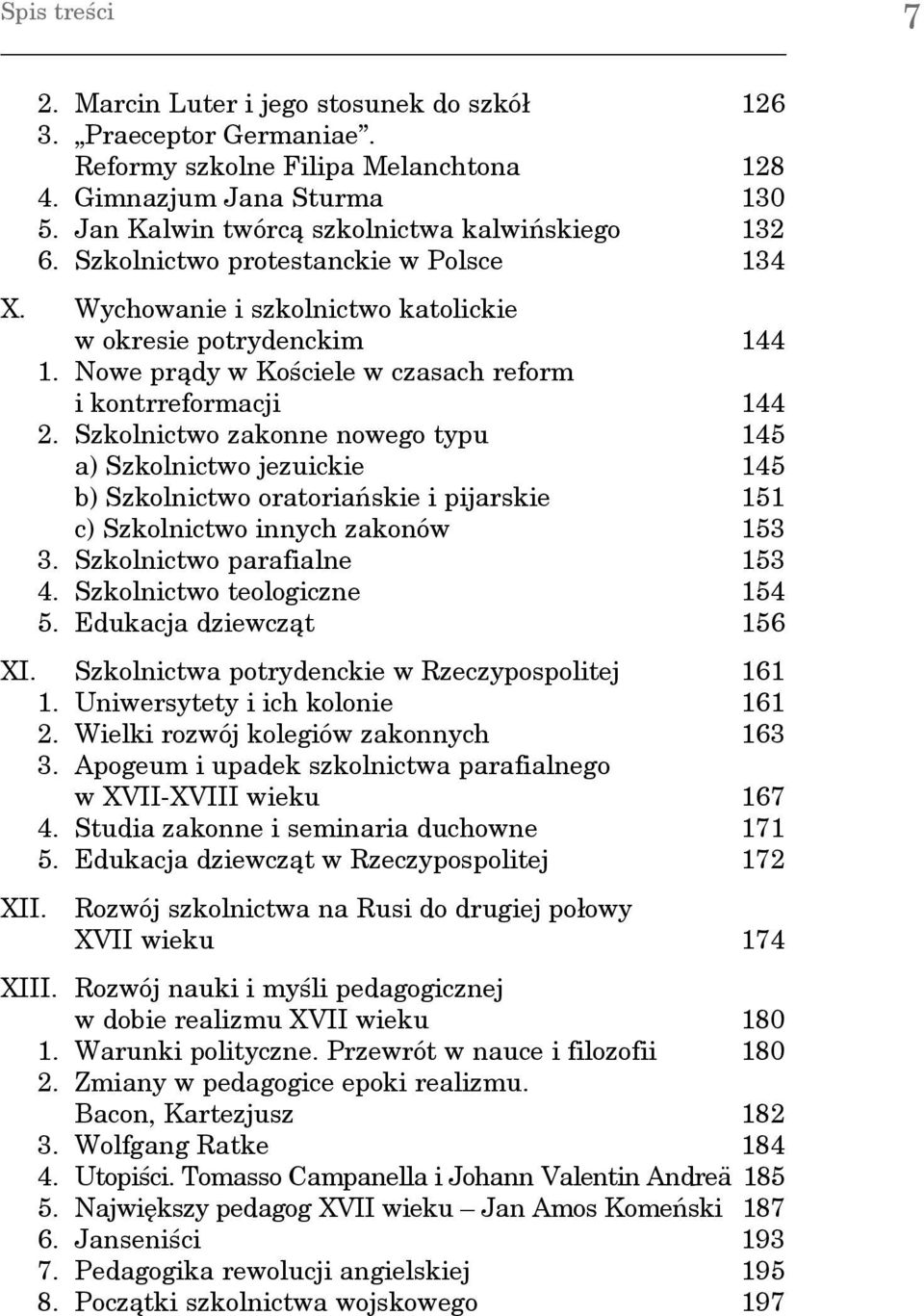 Szkolnictwo zakonne nowego typu 145 a) Szkolnictwo jezuickie 145 b) Szkolnictwo oratoriańskie i pijarskie 151 c) Szkolnictwo innych zakonów 153 3. Szkolnictwo parafialne 153 4.