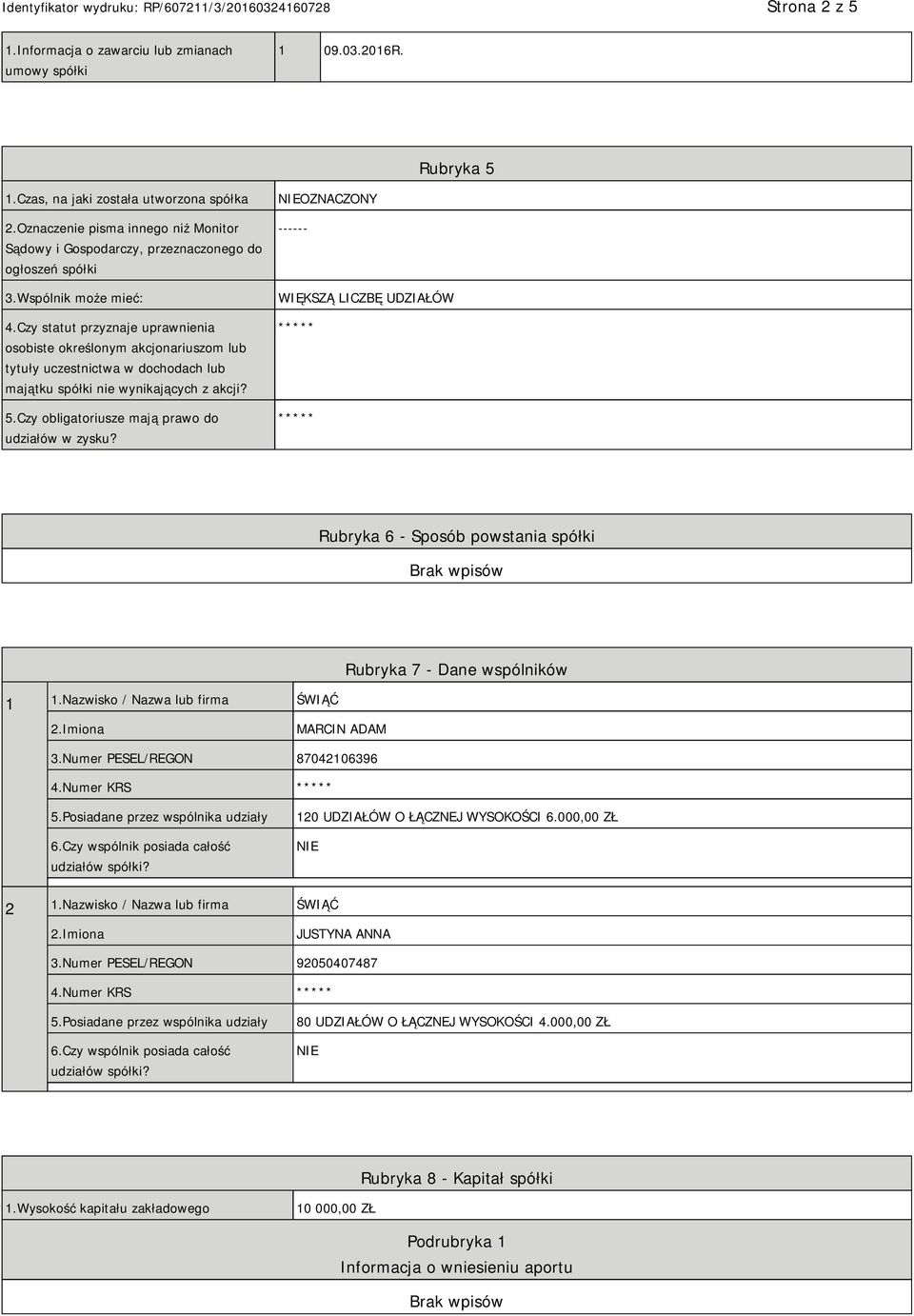 Czy statut przyznaje uprawnienia osobiste określonym akcjonariuszom lub tytuły uczestnictwa w dochodach lub majątku spółki nie wynikających z akcji? 5.