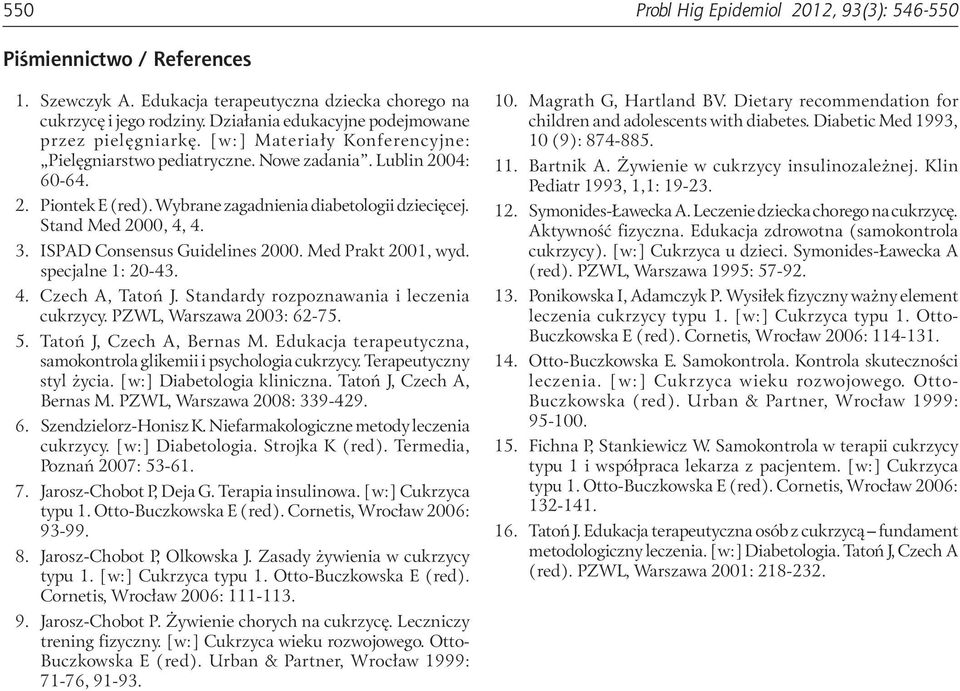 Wybrane zagadnienia diabetologii dziecięcej. Stand Med 2000, 4, 4. 3. ISPAD Consensus Guidelines 2000. Med Prakt 2001, wyd. specjalne 1: 20-43. 4. Czech A, Tatoń J.