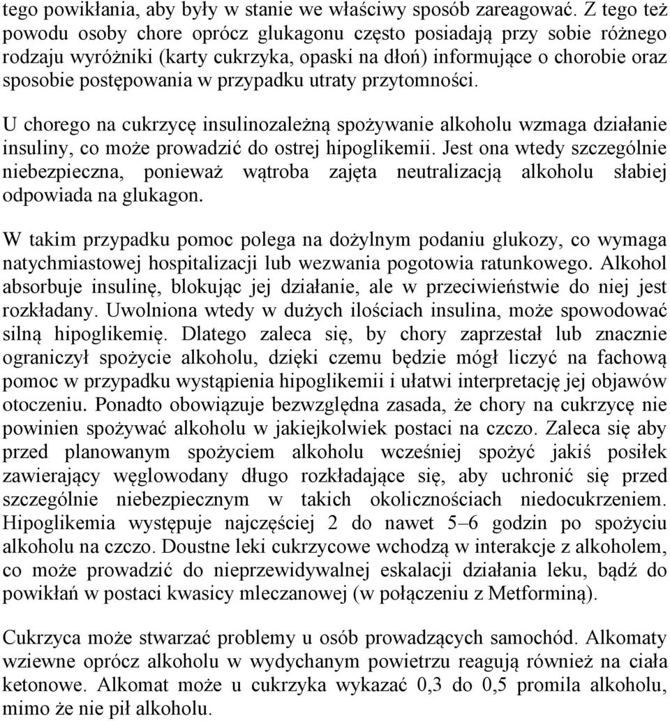 utraty przytomności. U chorego na cukrzycę insulinozależną spożywanie alkoholu wzmaga działanie insuliny, co może prowadzić do ostrej hipoglikemii.