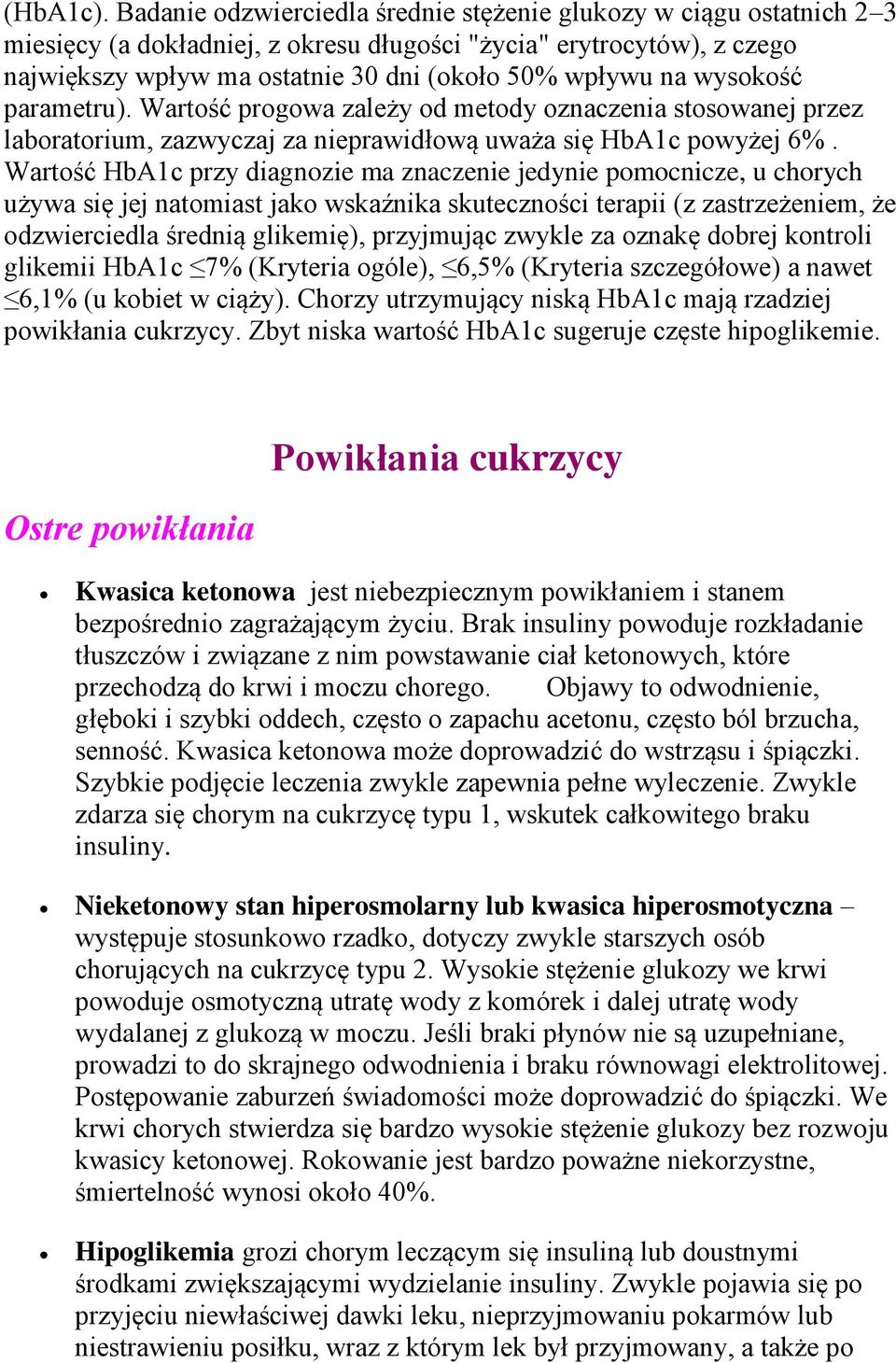 wysokość parametru). Wartość progowa zależy od metody oznaczenia stosowanej przez laboratorium, zazwyczaj za nieprawidłową uważa się HbA1c powyżej 6%.