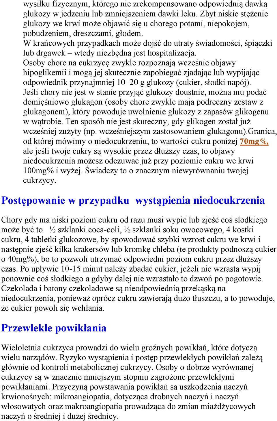 W krańcowych przypadkach może dojść do utraty świadomości, śpiączki lub drgawek wtedy niezbędna jest hospitalizacja.