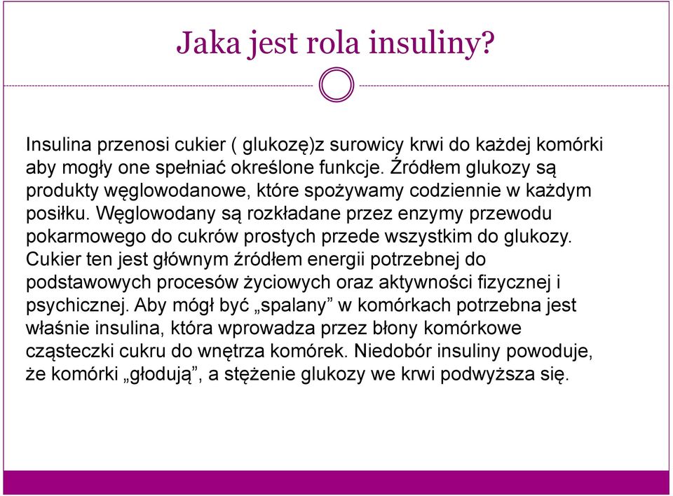 Węglowodany są rozkładane przez enzymy przewodu pokarmowego do cukrów prostych przede wszystkim do glukozy.