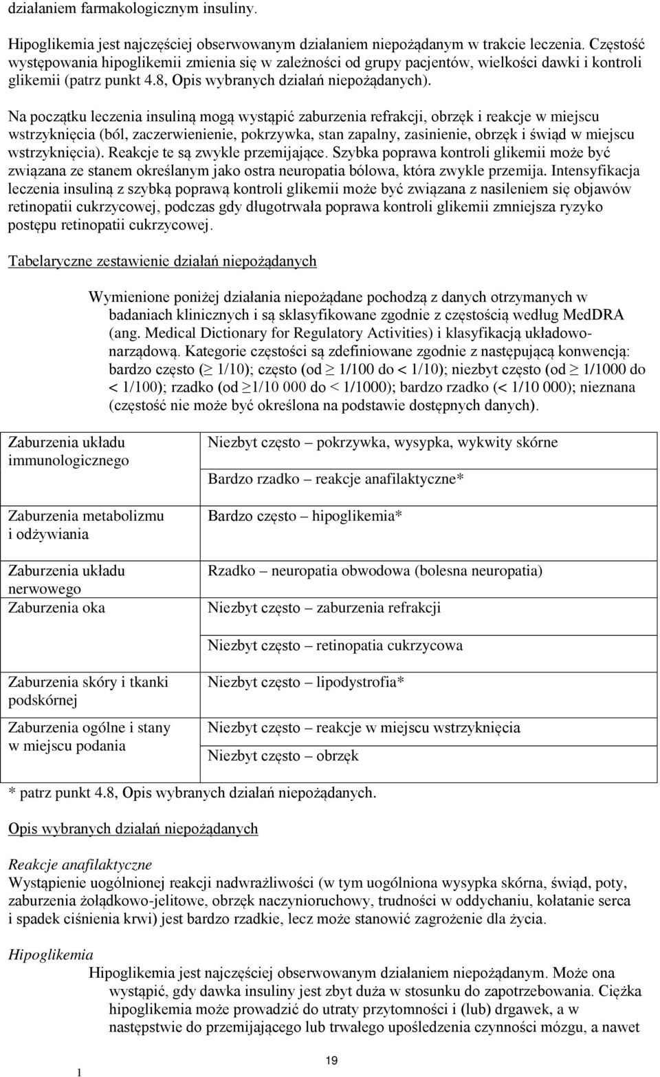 Na początku leczenia insuliną mogą wystąpić zaburzenia refrakcji, obrzęk i reakcje w miejscu wstrzyknięcia (ból, zaczerwienienie, pokrzywka, stan zapalny, zasinienie, obrzęk i świąd w miejscu