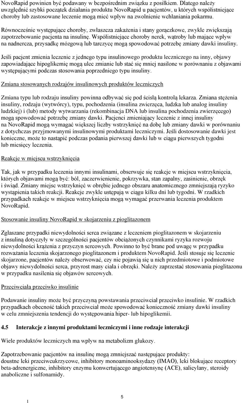 Równocześnie występujące choroby, zwłaszcza zakażenia i stany gorączkowe, zwykle zwiększają zapotrzebowanie pacjenta na insulinę.