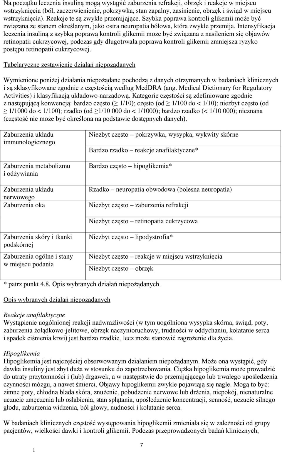 Intensyfikacja leczenia insuliną z szybką poprawą kontroli glikemii może być związana z nasileniem się objawów retinopatii cukrzycowej, podczas gdy długotrwała poprawa kontroli glikemii zmniejsza