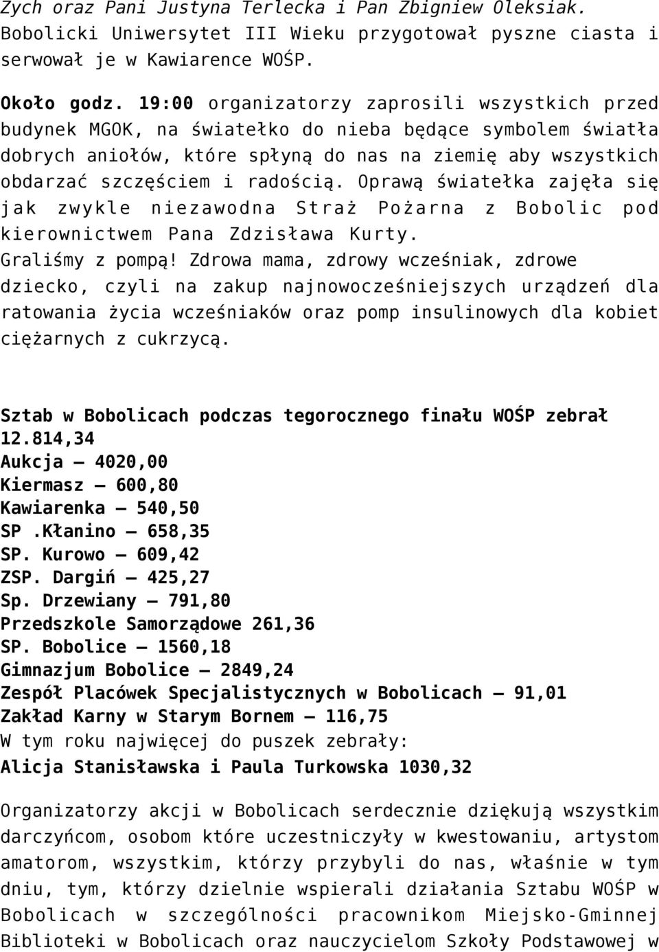 Oprawą światełka zajęła się jak zwykle niezawodna Straż Pożarna z Bobolic pod kierownictwem Pana Zdzisława Kurty. Graliśmy z pompą!