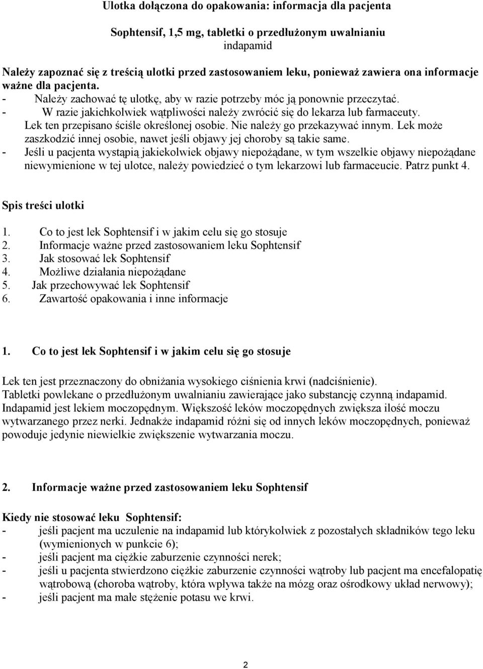 - W razie jakichkolwiek wątpliwości należy zwrócić się do lekarza lub farmaceuty. Lek ten przepisano ściśle określonej osobie. Nie należy go przekazywać innym.