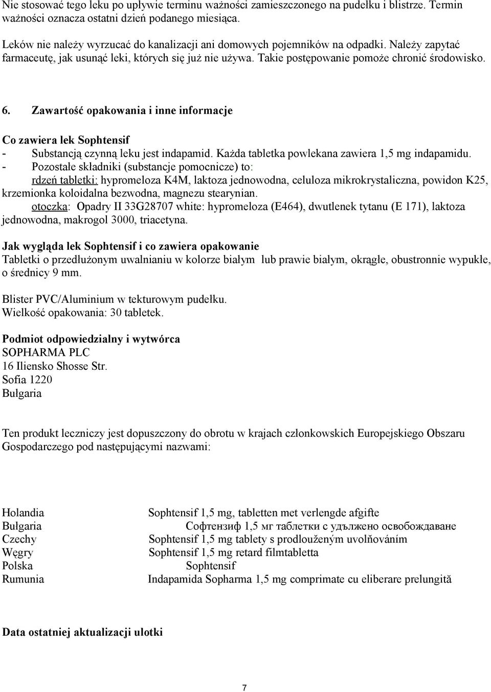 Zawartość opakowania i inne informacje Co zawiera lek Sophtensif - Substancją czynną leku jest indapamid. Każda tabletka powlekana zawiera 1,5 mg indapamidu.