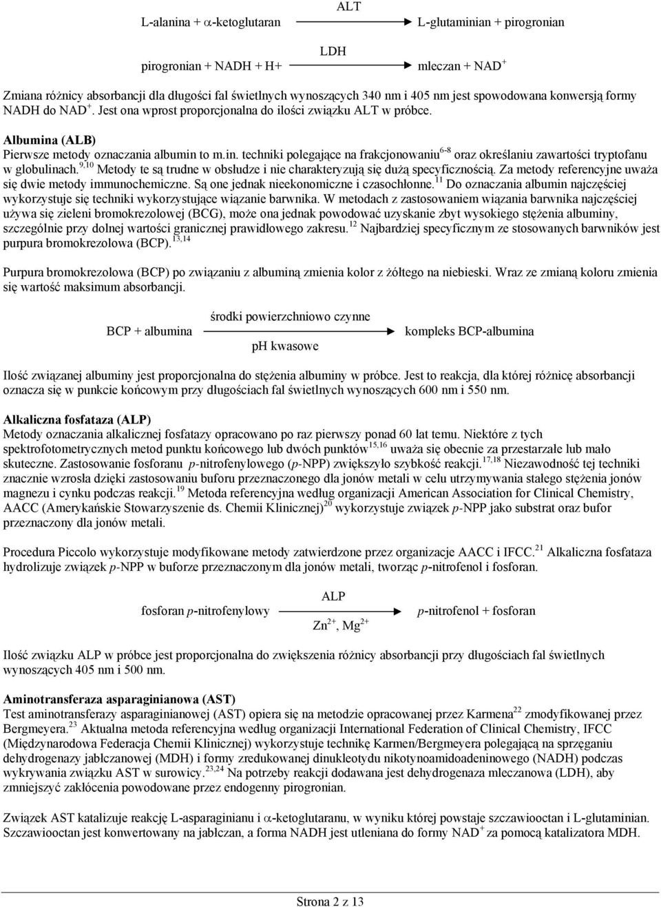 (ALB) Pierwsze metody oznaczania albumin to m.in. techniki polegające na frakcjonowaniu 6-8 oraz określaniu zawartości tryptofanu w globulinach.