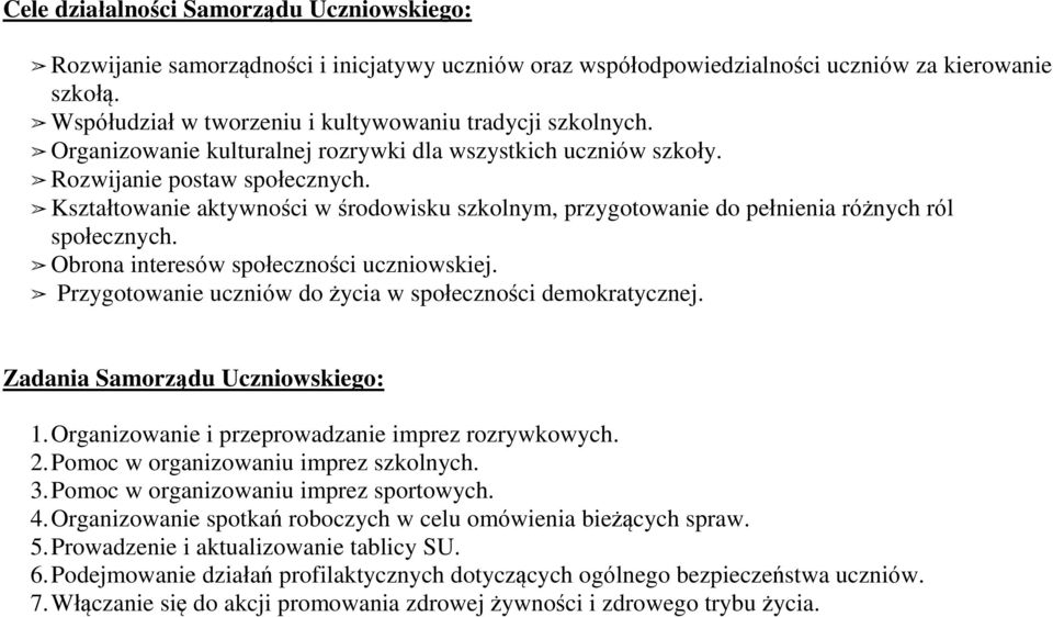 Kształtowanie aktywności w środowisku szkolnym, przygotowanie do pełnienia różnych ról społecznych. Obrona interesów społeczności uczniowskiej.