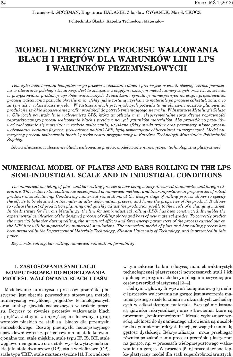 Jest to związane z ciągłym rozwojem metod numerycznych oraz ich znaczenia w przygotowaniu produkcji wyrobów walcowanych.