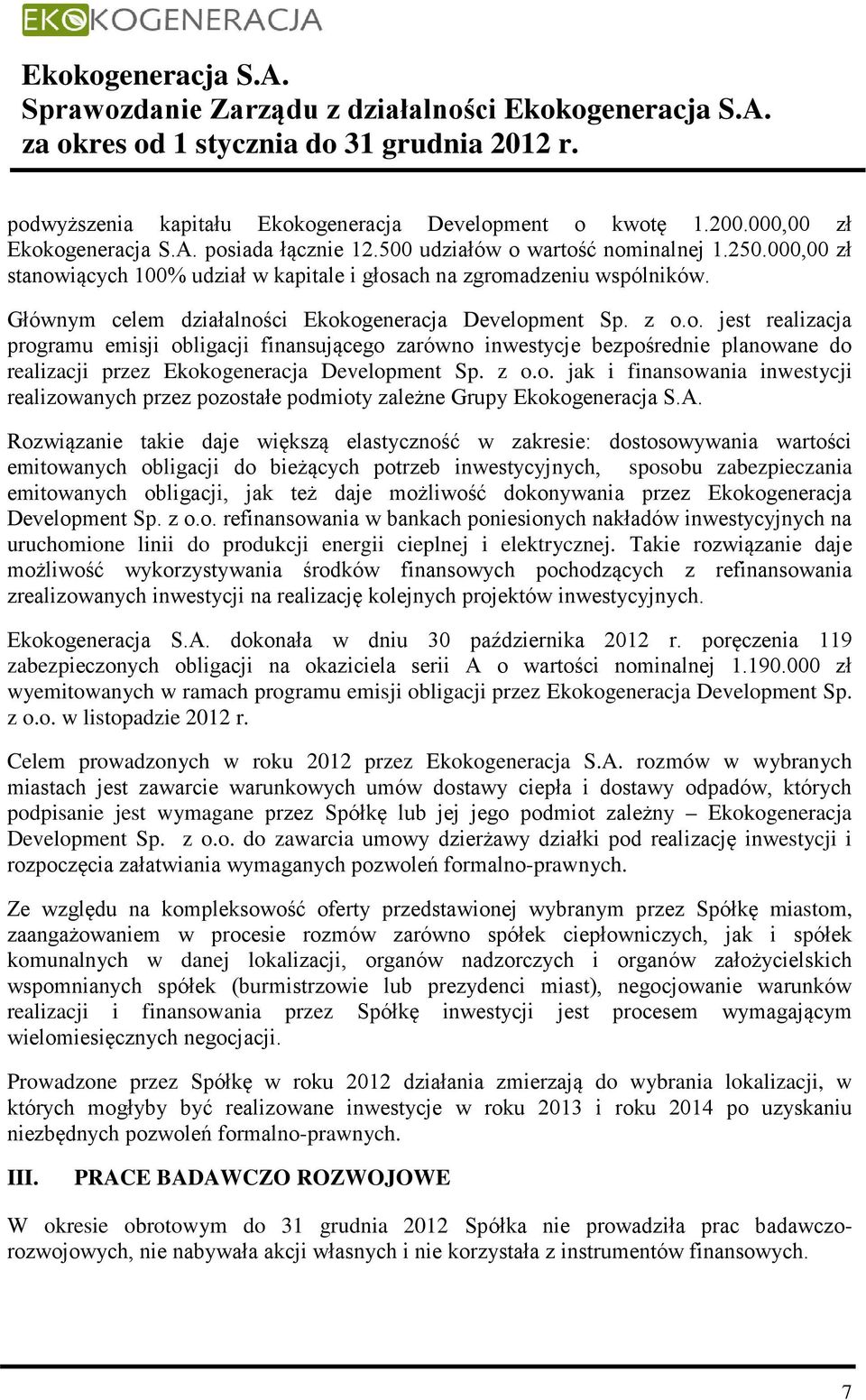 z o.o. jak i finansowania inwestycji realizowanych przez pozostałe podmioty zależne Grupy Ekokogeneracja S.A.