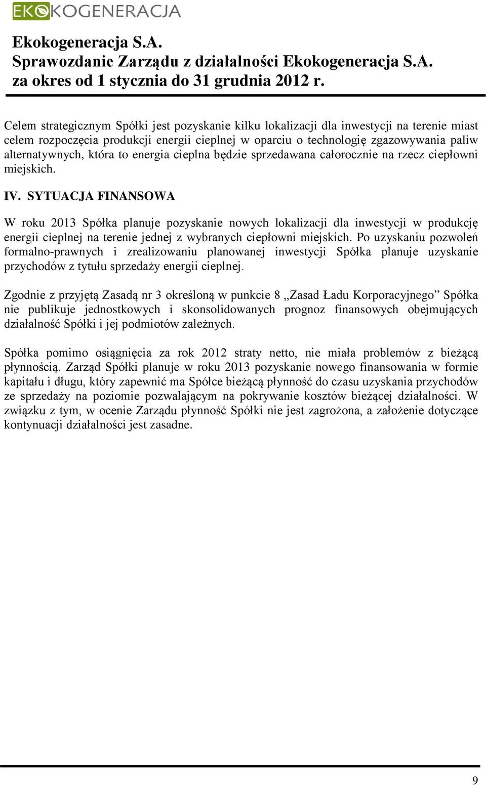 SYTUACJA FINANSOWA W roku 2013 Spółka planuje pozyskanie nowych lokalizacji dla inwestycji w produkcję energii cieplnej na terenie jednej z wybranych ciepłowni miejskich.