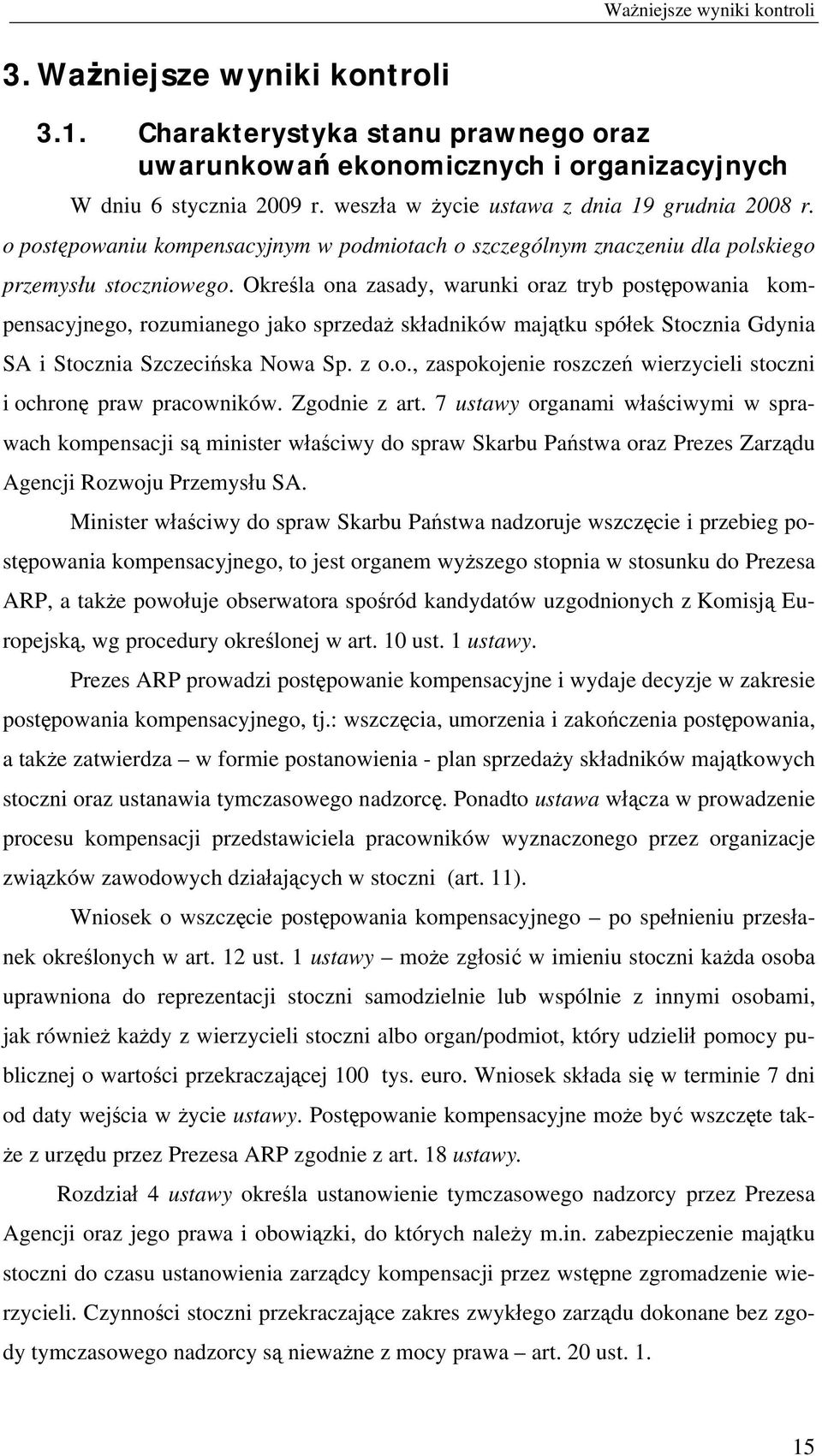 Określa ona zasady, warunki oraz tryb postępowania kompensacyjnego, rozumianego jako sprzedaż składników majątku spółek Stocznia Gdynia SA i Stocznia Szczecińska Nowa Sp. z o.o., zaspokojenie roszczeń wierzycieli stoczni i ochronę praw pracowników.