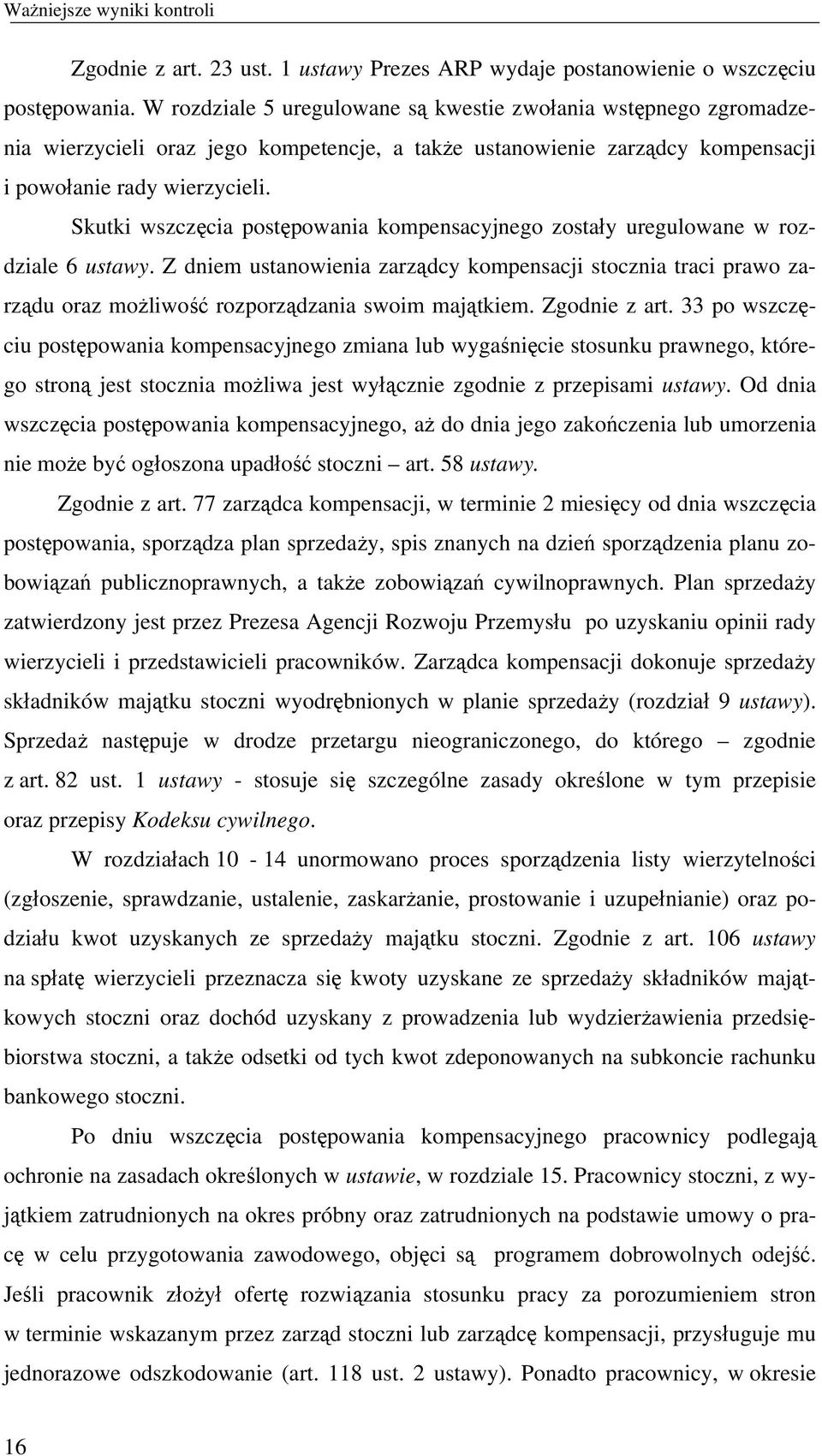 Skutki wszczęcia postępowania kompensacyjnego zostały uregulowane w rozdziale 6 ustawy.